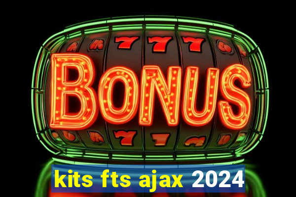 kits fts ajax 2024